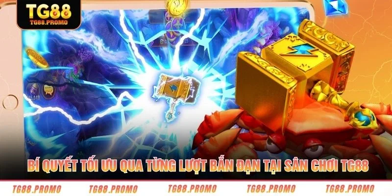 Bí quyết tối ưu qua từng lượt bắn đạn tại sân chơi TG88