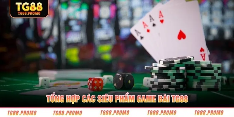 Tổng hợp các siêu phẩm game bài TG88